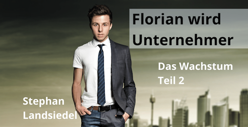 Florian wird Unternehmer - Das Wachstum