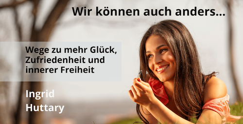 Wir können auch anders... - Wege zu mehr Glück