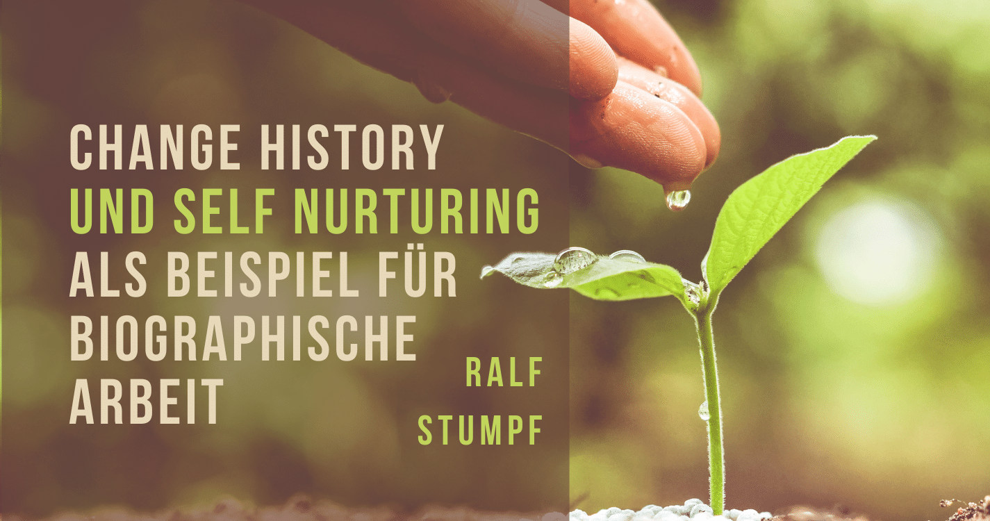Change History und Self Nurturing als Beispiel für biographische Arbeit mit Ralf Stumpf
