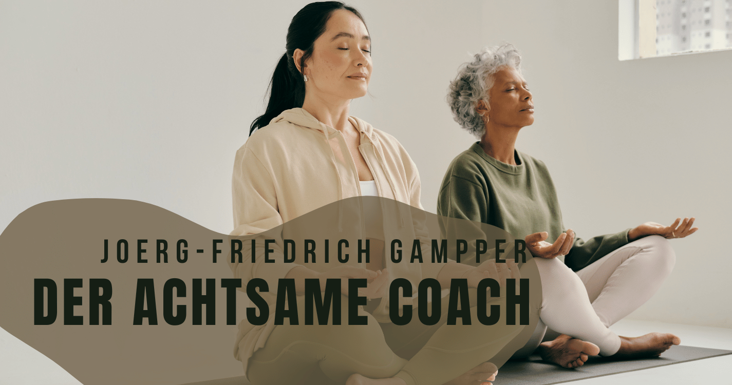 Der achtsame Coach mit Joerg-Friedrich Gampper