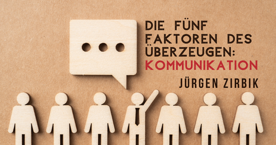 Die fünf Faktoren des Überzeugen: Kommunikation