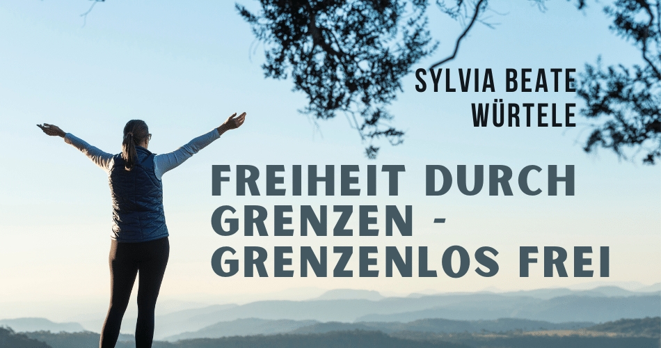 Freiheit durch Grenzen mit grenzenlos frei mit Sylvia Beate Würtele