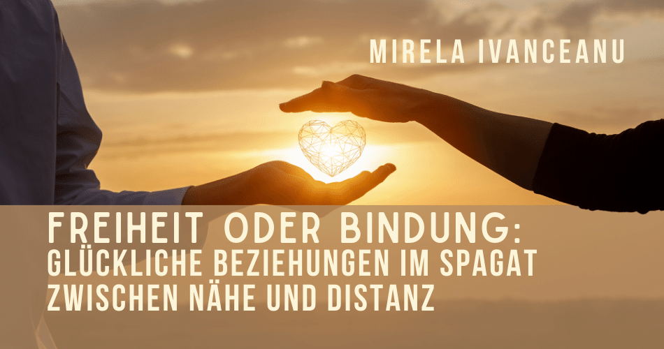 Freiheit oder Bindung: Glückliche Beziehungen im Spagat zwischen Nähe und Distanz