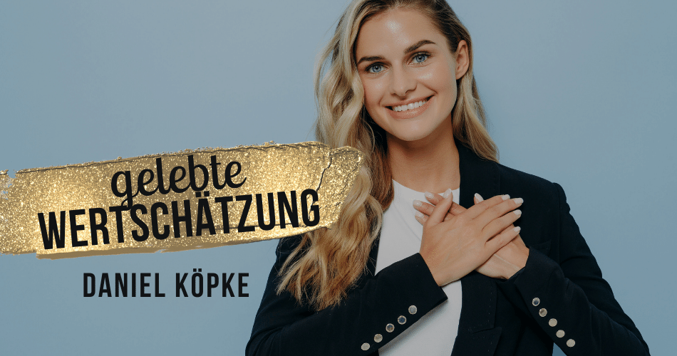 Gelebte Wertschätzung mit Daniel Köpke