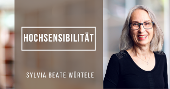 Hochsensibilität - Herausforderung und/oder Segen? mit Sylvia Beate Würtele