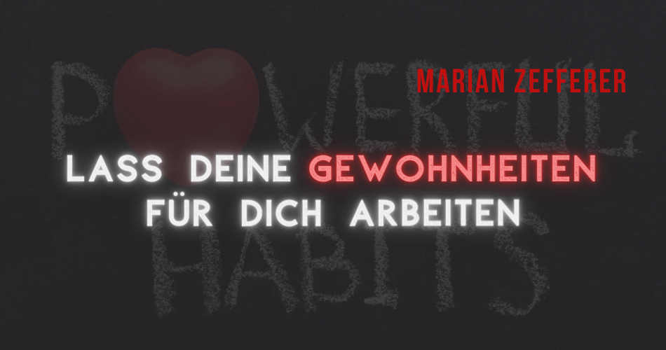 Lass Deine Gewohnheiten für Dich arbeiten mit Marian Zefferer