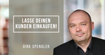 Lasse Deinen Kunden einkaufen! Wie Kunden sich selbst zum Einkauf verführen mit Dirk Spengler (07.05.2024)