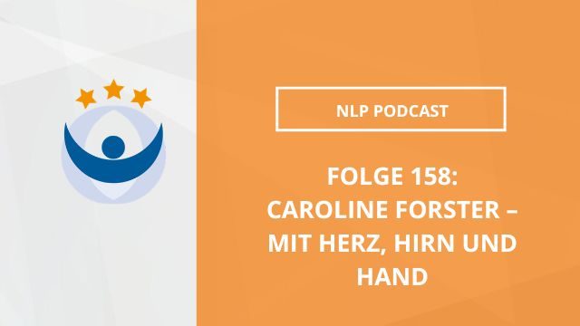 NLP Podcast 158: Caroline Forster – Mit Herz, Hirn und Hand