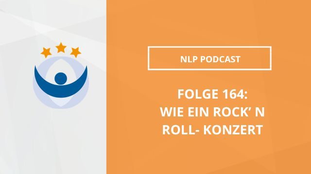 NLP Podcast 164: Wie ein Rock’ N Roll- Konzert