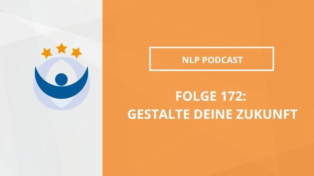 NLP Podcast 172: Gestalte Deine Zukunft