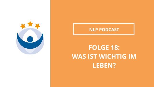 NLP Podcast 18: Was ist wichtig im Leben?