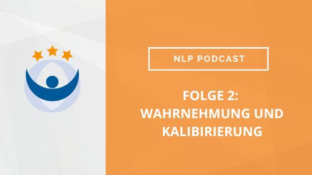NLP Podcast 2: Wahrnehmung und Kalibrierung