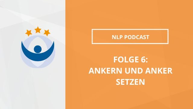 NLP Podcast 6: Ankern und Anker setzen
