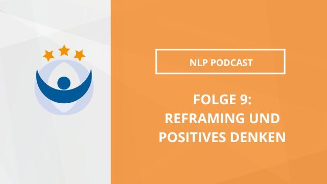 NLP Podcast 9: Reframing und positives Denken
