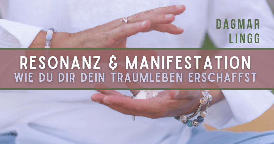 Resonanz & Manifestation mit Wie du dir dein Traumleben erschaffst