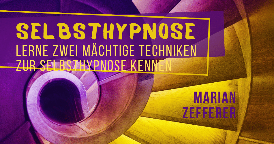 Selbsthypnose: Lerne zwei mächtige Techniken zur Selbsthypnose kennen