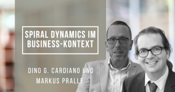 Spiral Dynamics im Business-Kontext mit Dino G. Cardiano und Markus Pralle