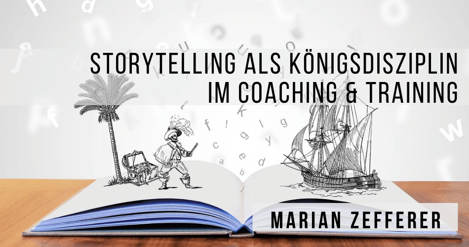 Storytelling als Königsdisziplin im Coaching & Training
