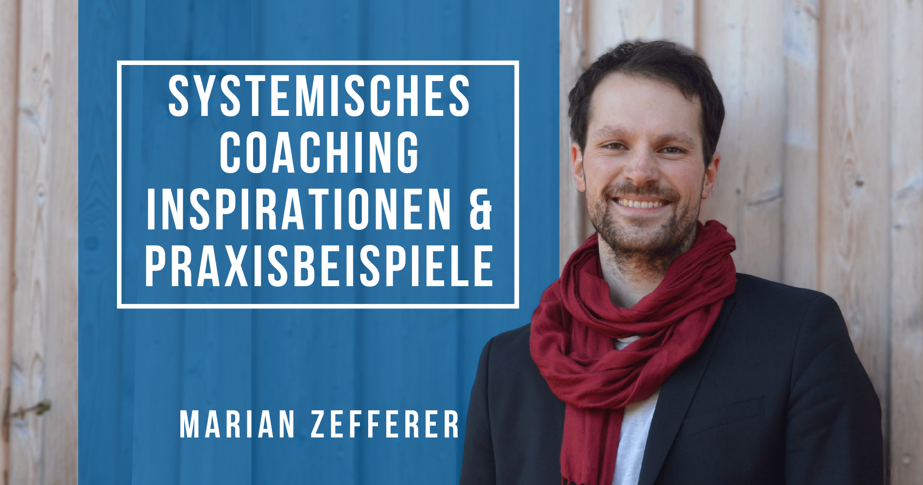 Systemisch Coachen Inspirationen & Praxisbeispiele mit Marian Zefferer