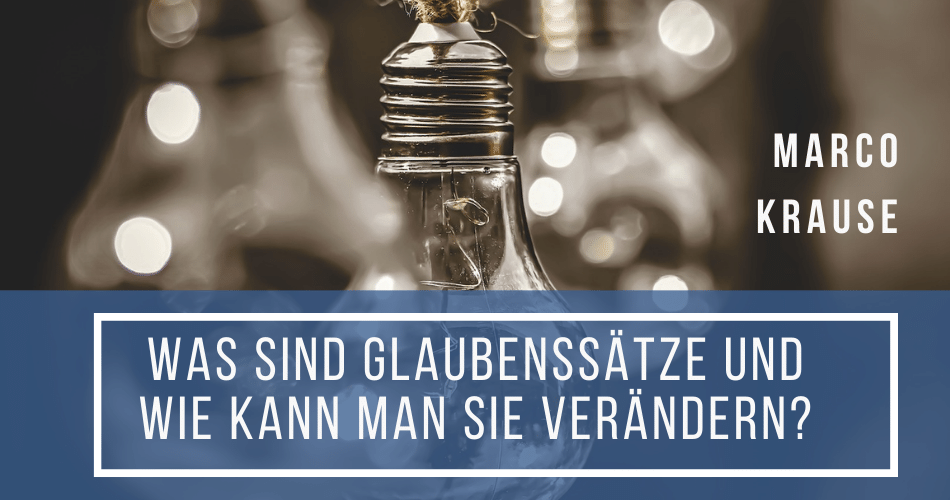 Was sind Glaubenssätze und wie kann man sie verändern?