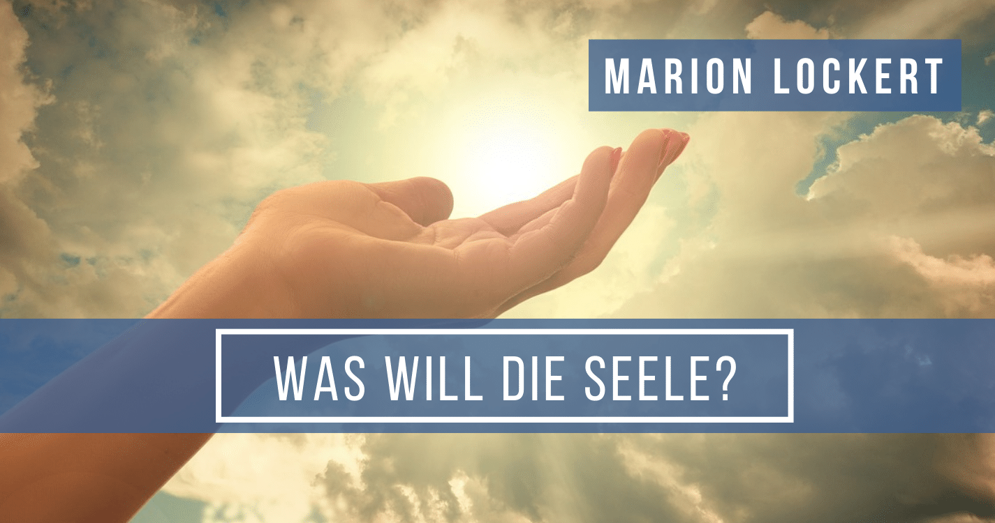 Was will die Seele? mit Marion Lockert