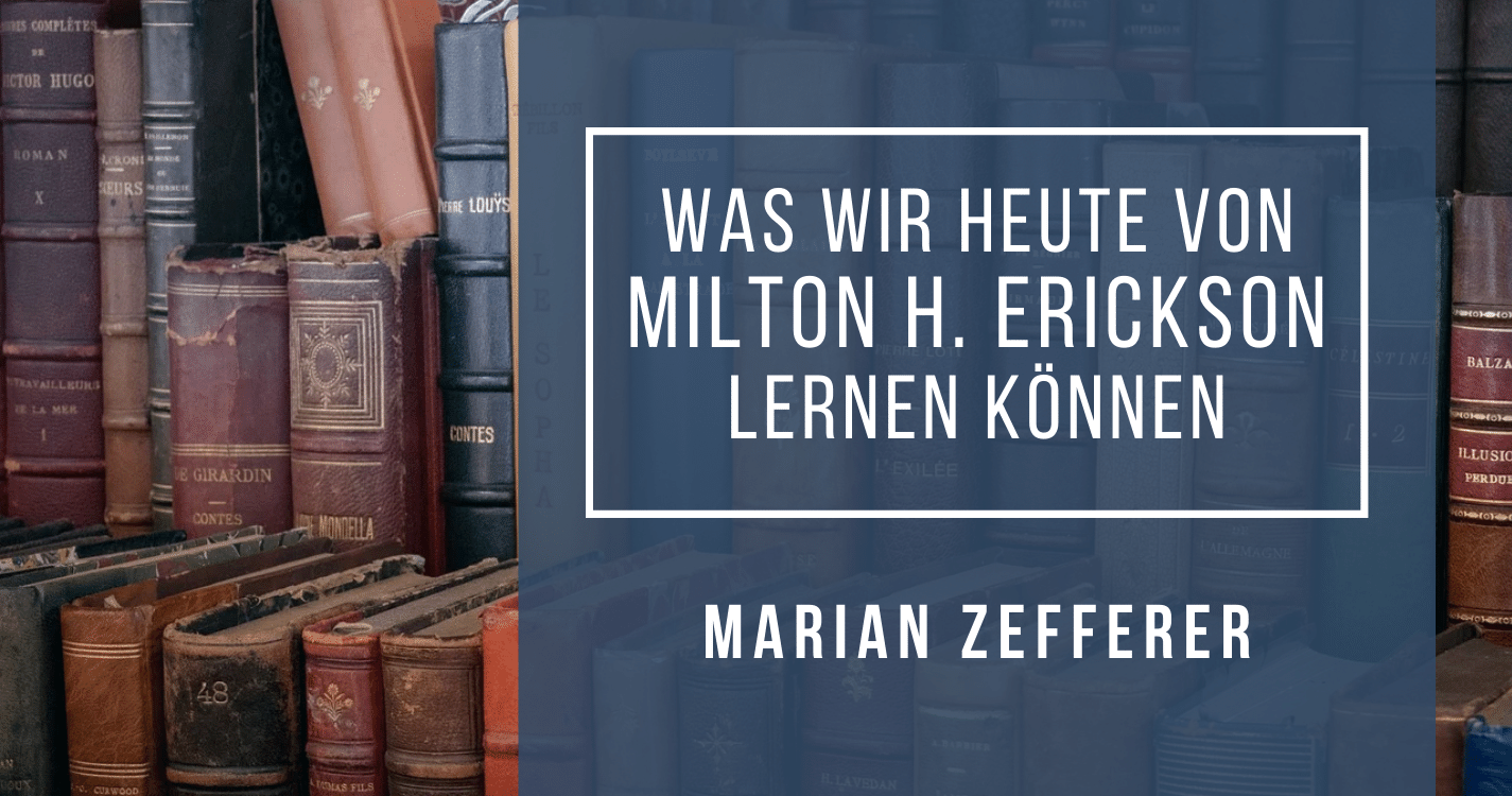Was wir heute von Milton H. Erickson lernen können