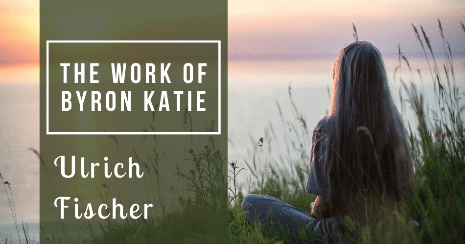 The Work of Byron Katie mit Ulrich Fischer