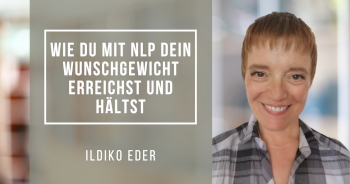 Wie Du mit NLP Dein Wunschgewicht erreichst und hältst mit Ildiko Eder (25.07.2023)