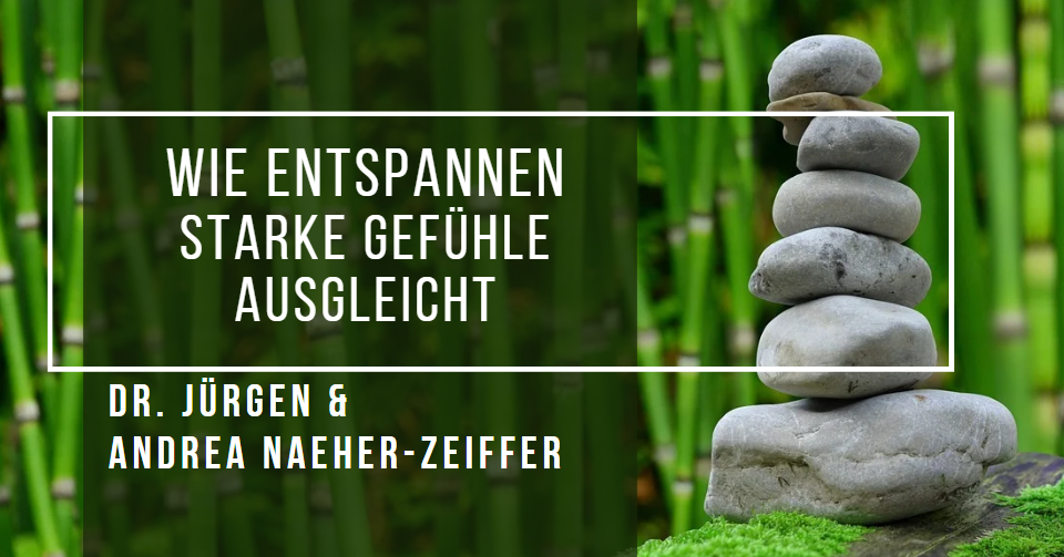 Wie Entspannen starke Gefühle ausgleicht